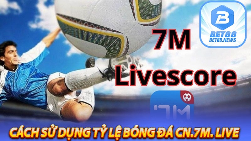 Cách thức sử dụng tỷ lệ bóng đá cn.7m. live